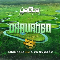 Okavango - Ready Neutro(Feat Leonardo Shankara &X Da Questão)