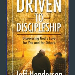 [PDF] eBOOK Read 📖 Driven to Discipleship: Discovering God's Love for You and for Others Read onli