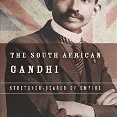 Get PDF The South African Gandhi: Stretcher-Bearer of Empire (South Asia in Motion) by  Ashwin Desai