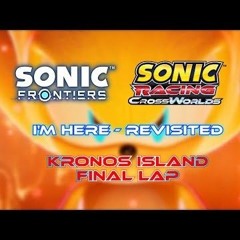 Sonic Frontiers X Racing Crossworlds ~ I'm Here Revisited