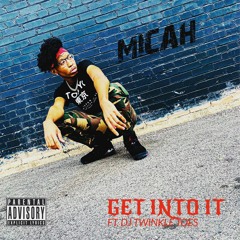 Micah Get Into It FT. DJ Twinkle Toes