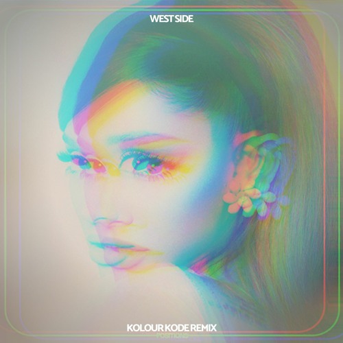 Ariana Grande - west side (Kolour Kode Remix)