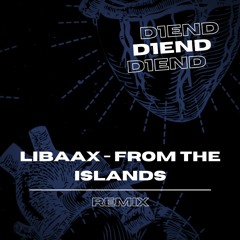 Libaax - From The Islands (D1END remix)(clip)