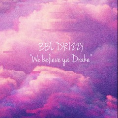 BBL DRIZZY " We believe ya Drake"