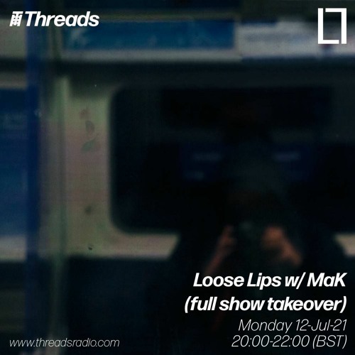 Loose Lips w/ MaK (full show takeover) - 12-Jul-21