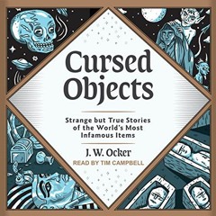 [GET] [KINDLE PDF EBOOK EPUB] Cursed Objects: Strange but True Stories of the World's Most Infamous