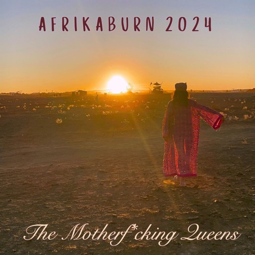 ✧ The Motherf*cking Queens ✧ Afrikaburn 2024