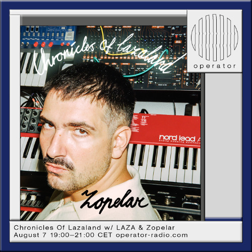 Chronicles Of Lazaland w/ Laza & Zopelar - 7th August 2025