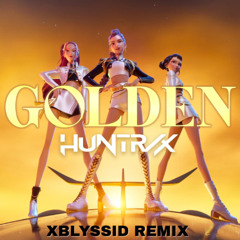 (From KPop Demon Hunters) HUNTR/X - GOLDEN (XBLYSSID REMIX)