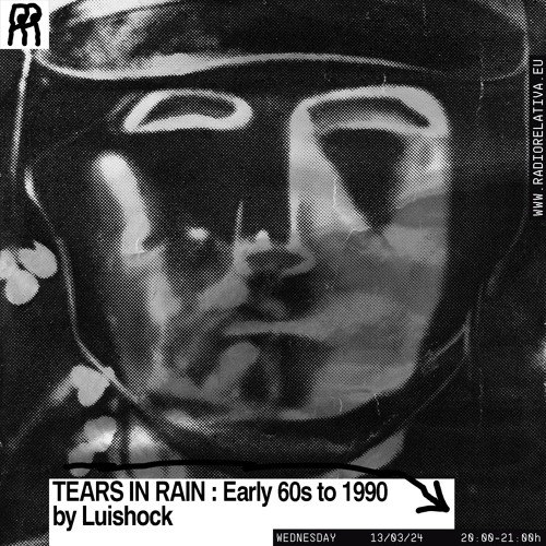RR - TEARS IN RAIN  Episode I - Early 60s - 1990 (SCI-FI OSTs) 13.03.24 @ RADIO RELATIVA