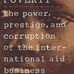 GET PDF 📝 The Lords of Poverty: The Power, Prestige, and Corruption of the Internati