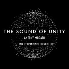 The Sound Of Unity - Anthony Morato Mix by Francesco Ferraro (IT)