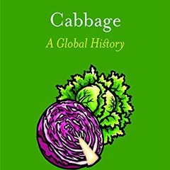GET [EBOOK EPUB KINDLE PDF] Cabbage: A Global History (Edible) by  Meg Muckenhoupt 🗂