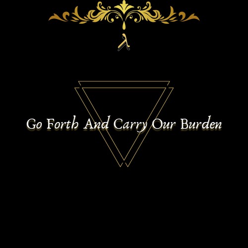 Go Forth And Carry Our Burden