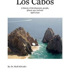 GET KINDLE 💌 Los Cabos: A history of development, people, places, sea and sun by  Dr