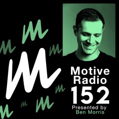 Motive Radio 152 - Presented by Ben Morris