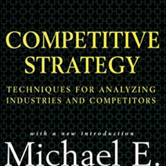 [Read] EBOOK 📭 Competitive Strategy: Techniques for Analyzing Industries and Competi