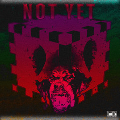 NOT YET(Prod. Auer Fean & Ripeteen)