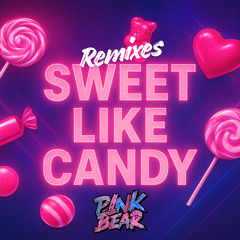 Sweet Like Candy (nasty mix)