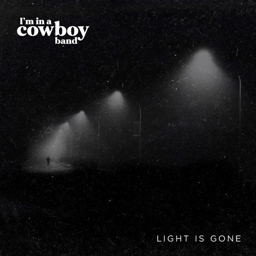 When Light is Gone - I'm in a Cowboy Band