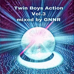 Twin Boys Action Vol.3 mixed by GNNR