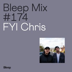 Bleep Mix #174 - FYI Chris