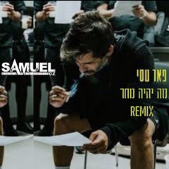 מה יהיה מחר - פאר טסי (Remix By Samuel Oz)