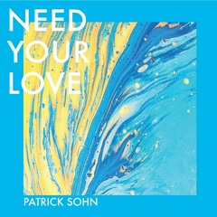 Need Your Love - Patrick Sohn