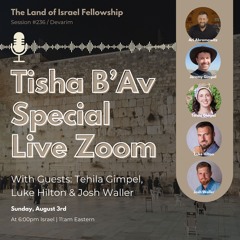 Tisha B'Av Special Live Zoom: The Land of Israel Fellowship