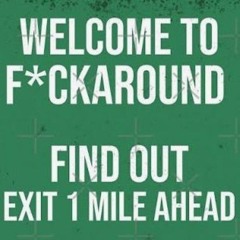 fuckk around n find out