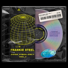 Good Vibes Only Vol. 7 (Frankie Steel)