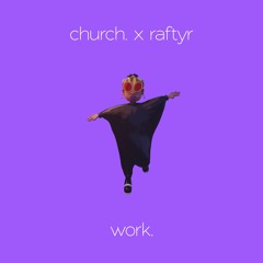 church. x raftyr - work.