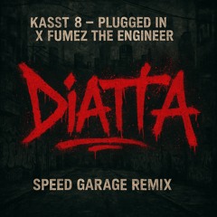 Kasst 8 - Plugged In X Fumez The Engineer (SPEED GARAGE REMIX)