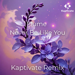 Never Be Like You (Kaptivate Remix)
