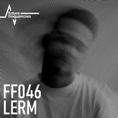 FF046 Lerm [Surrealism | Future Frequencies] Sopron, HU.