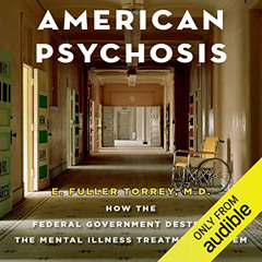 [Download] EBOOK ✓ American Psychosis: How the Federal Government Destroyed the Menta