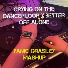 crying on the dancefloor x better off alone (Dj Yanic Grasley Mashup)