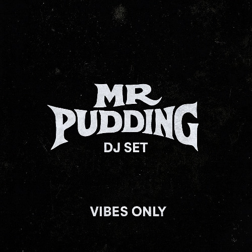 MR PUDDING DJ SET – VIBES ONLY