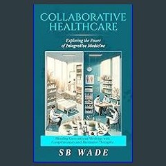 ebook [read pdf] 💖 COLLABORATIVE HEALTHCARE: EXPLORING THE POWER OF INTEGRATIVE MEDICINE FOR ENHAN