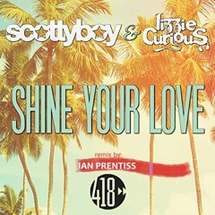 Scotty Boy And Lizzie Curious Shine Your Love - Ian Prentiss remix ( buy = FREE DOWNLOAD)