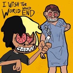 I Wish The World Would End Feat. SlumpWiddaPump (prod. wibithefirst)