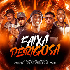 FAIXA PERIGOSA - DJ FUMO DO SÃO PEDRO (( Mc’s Mc Lp031, Mc WJ , Mc Lkdosp, Mc NT))