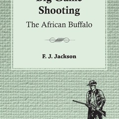 (ePUB) Download Big Game Shooting: The African Buffalo BY : F. J. Jackson