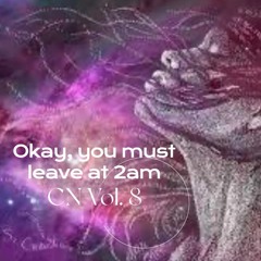 Okay, You Must Leave At 2 Am CN Vol. 8