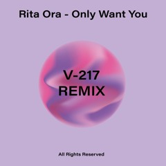 Rita Ora - Only Want You (V-217 Remix)