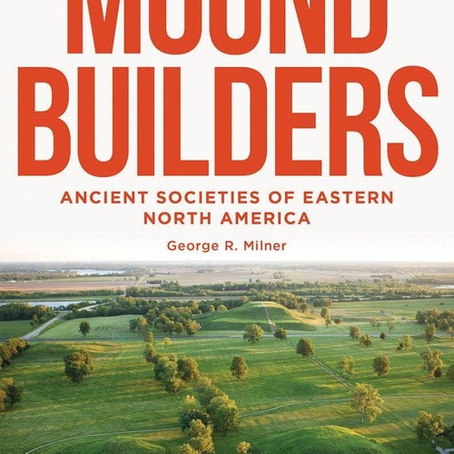 [PDF⚡READ❤ONLINE]  The Moundbuilders: Ancient Societies of Eastern North America