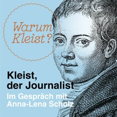 Warum Kleist? - „Kleist, der Journalist“ - Im Gespräch mit Anna-Lena Scholz