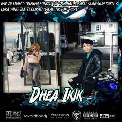 IPN•VIETNAM™-"DUGEM FUNKOT (VVIP) DUA HATI X SAKIT SUNGGUH SAKIT SPECIAL RQ DHEA FROM IKIK"