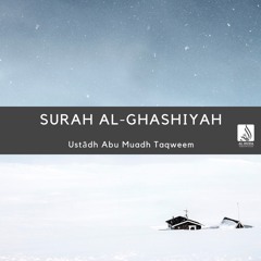 Surah Al-Ghashiyah (Recitation) - Ustādh Abu Muadh Taqweem