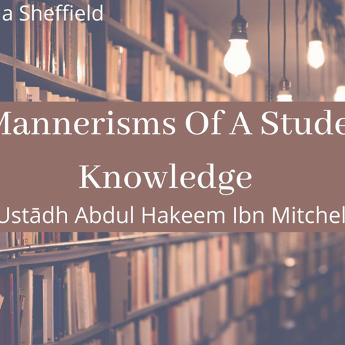 Mannerisms Of A Student Of Knowledge 6 - Ustādh Abdul Hakeem Ibn Mitchell